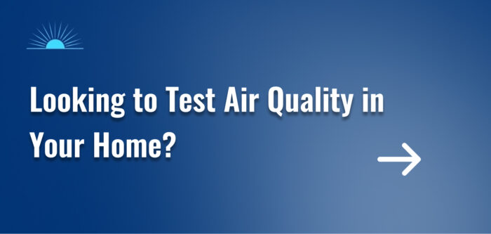Looking to Test Air Quality in Your Home